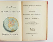 Load image into Gallery viewer, Colonial and Indian Exhibition. London, 1886. Canada; Its History, Productions, and …