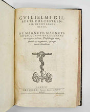 Load image into Gallery viewer, GILBERT, William. De magnete, magneticisque corporibus, et de magno magnete tellure; Physiologia noua, plurimis & argumentis, & experimentis demonstrata.