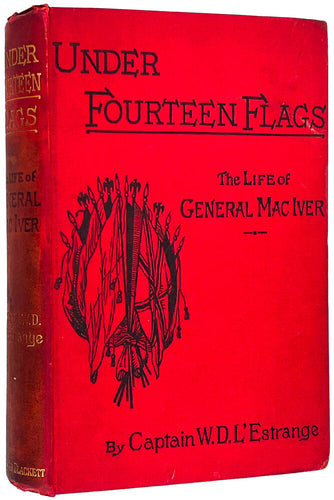 Under Fourteen Flags. Being the Life and Adventures of Brigadier-General …