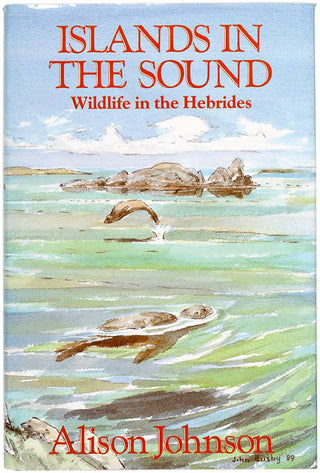 JOHNSON, Alison. Islands in the Sound. Wildlife in the Hebrides.