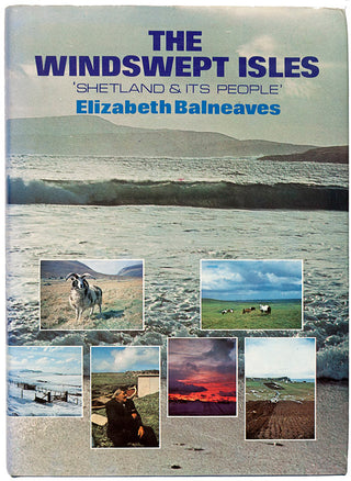 BALNEAVES, Elizabeth. The Windswept Isles. Shetland and its People.