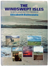 Load image into Gallery viewer, BALNEAVES, Elizabeth. The Windswept Isles. Shetland and its People.