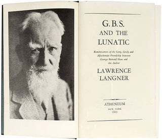 LANGNER, Lawrence. G.B.S. and the Lunatic. Reminiscences of the Long, Lively and Affectionate Friendship between GBS and the author.
