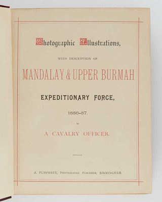 [GRAHAM, Robert Blackall]. Photographic Illustrations, with a Description of Mandalay & Upper Burmah Expeditionary Force, 1886-87. By a Cavalry Officer.