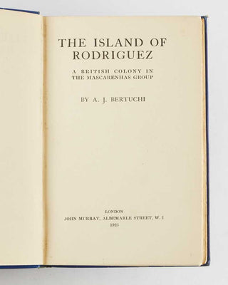 BERTUCHI, A.J. The Island of Rodriguez. A British Colony in the Mascarenhas Group.