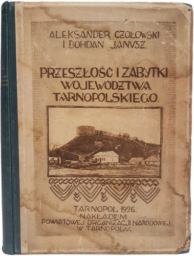 Preszlosc i zabitytki Wojewodztwa Tarnopolskiego. Z 160 ilustracjami na 78 tablicach …