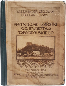 Preszlosc i zabitytki Wojewodztwa Tarnopolskiego. Z 160 ilustracjami na 78 tablicach …