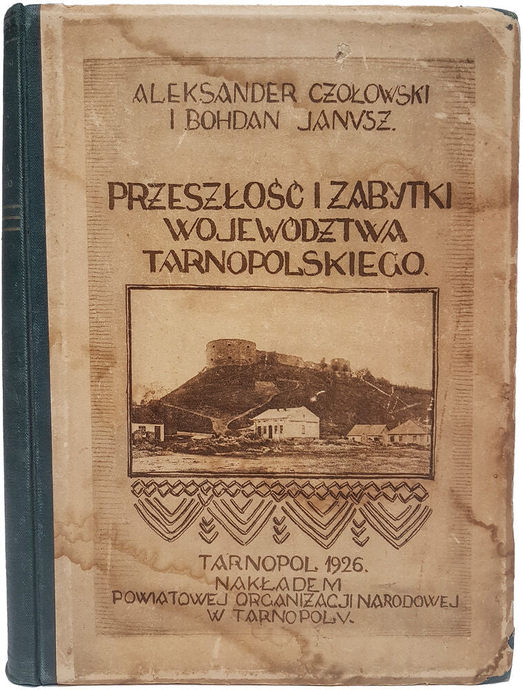 Preszlosc i zabitytki Wojewodztwa Tarnopolskiego. Z 160 ilustracjami na 78 tablicach …