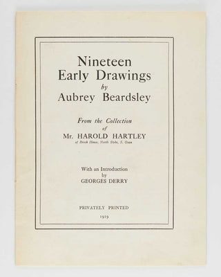 BEARDSLEY, Aubrey. Nineteen Early Drawings by Aubrey Beardsley. From the Collection of Mr. Harold Hartley. With an Introduction by Georges Derry. [[bmid:2108759a]]