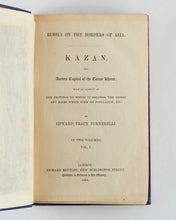 Load image into Gallery viewer, TURNERELLI, Edward Tracy. Russia on the Borders of Asia. Kazan, the Ancient Capital of the Tartar Khans; with an Account of the Province to which it belongs, the Tribes and Races which form its Population, etc.
