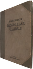 Load image into Gallery viewer, Kovrovyia izdeliia Srednei Azii iz sobraniia sostavlennago A. A. Bogoliubovim. Tapisseries …