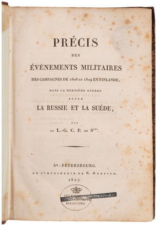 [SUCHTELEN, Paul van]. Précis des évènements militaires des campagnes de 1808 et 1809 en Finlande, dans la dernière guerre entre la Russie et la Suède, par le L.-G. C. P. de S***.