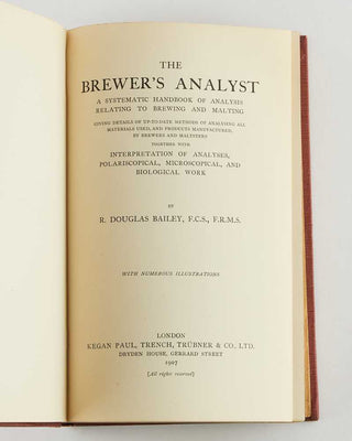 BAILEY, R. Douglas. The Brewer's Analyst. A Systematic Handbook of Analysis Relating to Brewing and Malting.