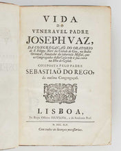 Load image into Gallery viewer, REGO, Sebastião do. Vida do veneravel padre Joseph Vaz, da congregaçaõ do oratorio de S. Filippe Neri da Cidade de Goa, na India Oriental; Fundador da laboriosa Missaõ, que os Congregados desta Casa tem à sua conta na Ilha de Ceylaõ. Composta pelo padre…