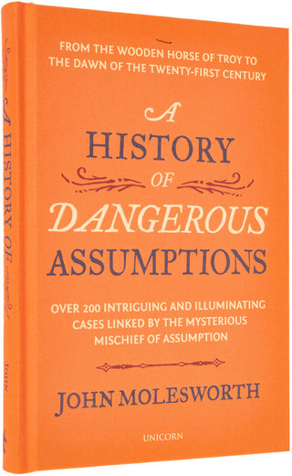MOLESWORTH, John. A History of Dangerous Assumptions. Over 200 intriguing and illuminating Cases linked by the mysterious Mischief of Assumption.