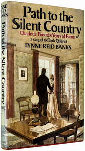 BRONTES - BANKS, Lynne Reid (author). Path to the Silent Country.  Charlotte Bronte's Years of Fame.