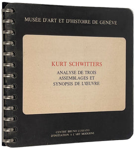 Kurt Schwitters. Analyse de Trois Assemblages et Synopsis de l'Oeuvre