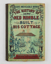 Load image into Gallery viewer, [CHILDREN’S MOVABLE.] Dean’s Moveable Books: The History of How Ned Nimble Built His Cottage. Showing the Trades of Bricklayer, Sawyer, Carpenter, Plasterer, Painter &amp; Paperhanger &amp;c.