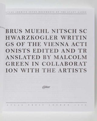 BRUS, Günter, Otto MUEHL, and Herman NITSCH; Malcolm GREEN ( editor and translator ). Atlas Arkhive. Seven Documents of the Avant-Garde: Brus Muehl Nitsch Schwarzkogler Writings of the Vienna Actionists edited and translated … in collaboration with the a… [[bmid:2121322e]]