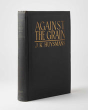 Load image into Gallery viewer, Against the Grain [À Rebours]. Translated from the French by John …