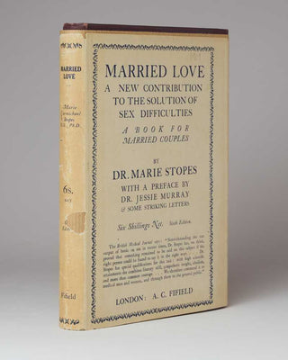 STOPES, Marie. Married Love: A New Contribution to the Solution of Sex Difficulties.