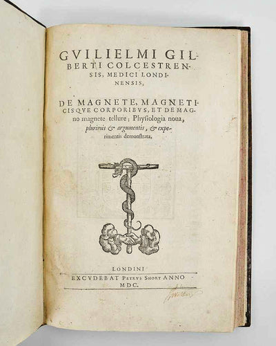 GILBERT, William. De magnete, magneticisque corporibus, et de magno magnete tellure; Physiologia noua, plurimis & argumentis, & experimentis demonstrata.