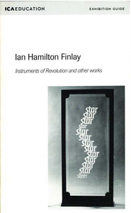 Ian Hamilton Finlay: Instruments of Revolution And Other Works