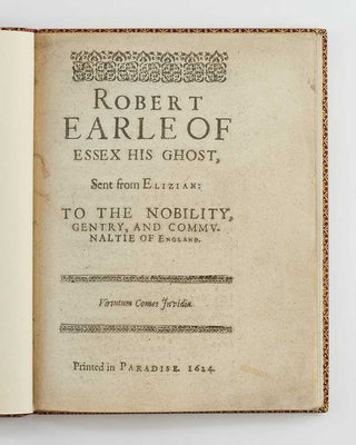 [SCOTT, Thomas, attributed .] Robert Earle of Essex his ghost, sent from Elizian: to the nobility, gentry, and communaltie of England.