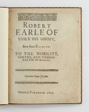 Load image into Gallery viewer, Robert Earle of Essex his ghost, sent from Elizian: to the …