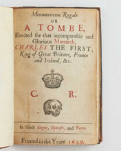 Load image into Gallery viewer, [CLEVELAND, John ( attributed author ).] Monumentum Regale or a tombe, erected for that incomparable and glorious monarch, Charles the First, King of Great Britane, France and Ireland, &amp;c. In select elegies, epitaphs, and poems.