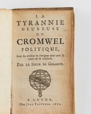 GALARDI, Ferdinand de. La tyrannie heureuse ou Cromwel politique.Aves ses artifices & intrigues dans rout le cours de sa conduite.
