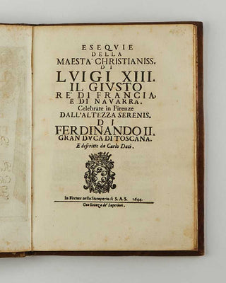 DATI, Carlo. Esequie della maestà christianiss. di Luigi XIII il giusto rè di Francia, e di Navarra. Celebrate in Firenze dall’altezza serenis. di Ferdinando II Gran Duca di Toscana. [[bmid:2123409c]]