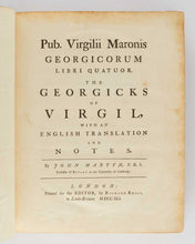 Load image into Gallery viewer, VIRGIL; John MARTYN ( translator ). Georgicarum libri quatior. The Georgicks of Virgil, with an English Translation and Notes.