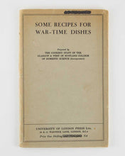 Load image into Gallery viewer, Some recipes for War-Time Dishes. Prepared by the Cookery Staff …