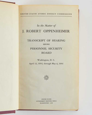 [OPPENHEIMER, J. Robert]. UNITED STATES ATOMIC ENERGY COMMISSION. United States Atomic Energy Commission: In the Matter of J. Robert Oppenheimer: Transcript of hearing before personnel security board.