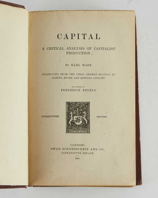 MARX, Karl; Samuel MOORE and Edward AVELING ( translators ). Capital: A Critical Analysis of Capitalist Production … Translated from the Third German Edition.