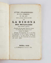 Load image into Gallery viewer, [METASTASIO, Pietro, and Alessandro BARBOSI ( translator ).] Avviso strasordinario de una cummedia de tre atti che se chiama gnente de meno che la Didona der Metastazzio gran poeta romano.