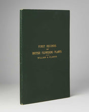 Load image into Gallery viewer, CLARKE, William A. First Records of British Flowering Plants.