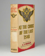 Load image into Gallery viewer, MOSSOLOV, A. [Alexander Alexandrovich MOSOLOV]. At the Court of the last Tsar … Edited by A. A. Pilenko (Formerly Professor in the University of Petrograd) and translated by E. W. Dickes.