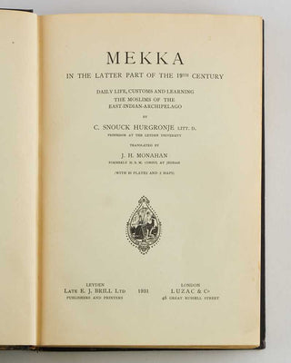 SNOUCK HURGRONJE, Christiaan. Mekka in the latter Part of the 19th Century. Daily Life, Customs and Learning. The Moslims of the East-Indian-Archipelago … Translated by J. H. Monahan, formerly H. B. M. Consul at Jeddah.