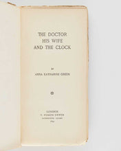 Load image into Gallery viewer, GREEN, Anna Katharine. The Doctor, His Wife and The Clock. [[bmid:2124692c]]