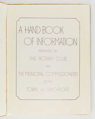 ROTARY CLUB OF SINGAPORE. A Handbook of Information presented by The Rotary Club and The Municipal Commissioners of the Town of Singapore.