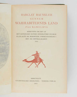 RAUNKIÆR, Barclay. Gennem Wahhabiternes land paa kamelryg. Beretning om den af Det Kongelige Danske Geografiske Selskab planlagte og bekostede forskningsrejse I Öst- og Centralarabien 1912. [[bmid:2124797b]]
