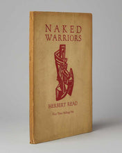 Load image into Gallery viewer, READ, Herbert. Naked Warriors. London : [ Pelican Press for ] Art &amp; Letters . 1919. [ with: ] —. The End of a War. London: Faber and Faber. 1933. [ and: ] —. Collected Poems.