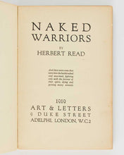 Load image into Gallery viewer, READ, Herbert. Naked Warriors. London : [ Pelican Press for ] Art &amp; Letters . 1919. [ with: ] —. The End of a War. London: Faber and Faber. 1933. [ and: ] —. Collected Poems.