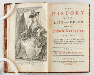 MOTTLEY, John. The History of the Life and Reign of the Empress Catharine: Containing a short History of the Russian Empire, from its first Foundation to the Time of the Death of that Princess. [[bmid:2124895a]]