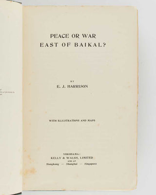 HARRISON, Ernest John. Peace or War East of Baikal? [[bmid:2125076a]]