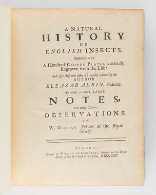 ALBIN, Eleazar; W. DERHAM. A Natural History of English Insects. Illustrated with a Hundred Copper Plates, Curiously Engraven from the Life: and (for Those who Desire it) exactly Coloured by the Author … [[bmid:2125138b]]