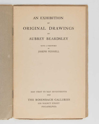 BEARDSLEY, Aubrey; Joseph PENNELL ( foreword ). An Exhibition of Original Drawings by Aubrey Beardsley with a Foreword by Joseph Pennell. May First to May Seventeenth 1919. [[bmid:2125398a]]