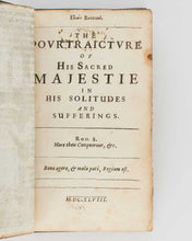 Load image into Gallery viewer, CHARLES I [John GAUDEN]. Εἰκὼν Βασιλικὴ [Eikon Basilike]. The pourtraicture of His Sacred Majestie in his solitudes and sufferings. [[bmid:2125413d]]